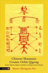 Chinese Shamanic Cosmic Orbit Qigong: Esoteric Talismans, Mantras, and Mudras in Healing and Inner Cultivation cena un informācija | Pašpalīdzības grāmatas | 220.lv