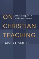 On Christian Teaching: Practicing Faith in the Classroom cena un informācija | Sociālo zinātņu grāmatas | 220.lv