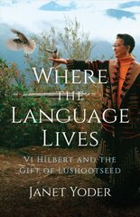 Where the Language Lives: Vi Hilbert and the Gift of Lushootseed цена и информация | Книги по социальным наукам | 220.lv