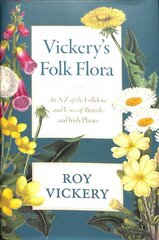 Vickery's Folk Flora: An A-Z of the Folklore and Uses of British and Irish Plants цена и информация | Книги о питании и здоровом образе жизни | 220.lv