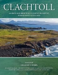 Clachtoll: An Iron Age Broch Settlement in Assynt, North-west Scotland cena un informācija | Vēstures grāmatas | 220.lv