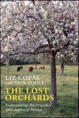 Lost Orchards: Rediscovering the forgotten apple varieties of Dorset цена и информация | Книги по садоводству | 220.lv