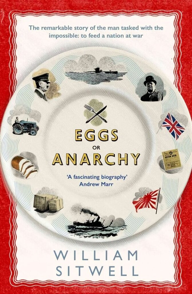 Eggs or Anarchy: The remarkable story of the man tasked with the impossible: to feed a nation at war cena un informācija | Vēstures grāmatas | 220.lv