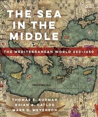 Sea in the Middle: The Mediterranean World, 650-1650 цена и информация | Исторические книги | 220.lv