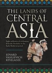 Lands of Central Asia: Eight millennia of civilisation, from the Neolithic to the Early Medieval period cena un informācija | Vēstures grāmatas | 220.lv