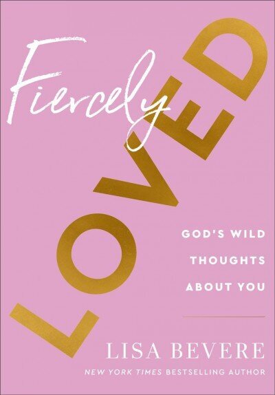 Fiercely Loved - God`s Wild Thoughts about You: God's Wild Thoughts about You cena un informācija | Garīgā literatūra | 220.lv