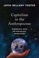 Capitalism in the Anthropocene: Ecological Ruin or Ecological Revolution цена и информация | Книги по социальным наукам | 220.lv