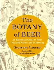 Botany of Beer: An Illustrated Guide to More Than 500 Plants Used in Brewing цена и информация | Книги рецептов | 220.lv