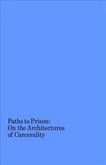 Paths to Prison - On the Architecture of Carcerality: On the Architecture of Carcerality cena un informācija | Grāmatas par arhitektūru | 220.lv