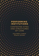 Performing Institutions: Contested Sites and Structures of Care New edition cena un informācija | Enciklopēdijas, uzziņu literatūra | 220.lv