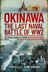 Okinawa: The Last Naval Battle of WW2: The Official Admiralty Account of Operation Iceberg cena un informācija | Vēstures grāmatas | 220.lv