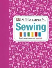 Little Course in Sewing: Simply Everything You Need to Succeed cena un informācija | Grāmatas par veselīgu dzīvesveidu un uzturu | 220.lv