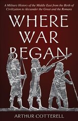 Where War Began: A Military History of the Middle East from the Birth of Civilization to Alexander the Great and the Romans cena un informācija | Vēstures grāmatas | 220.lv