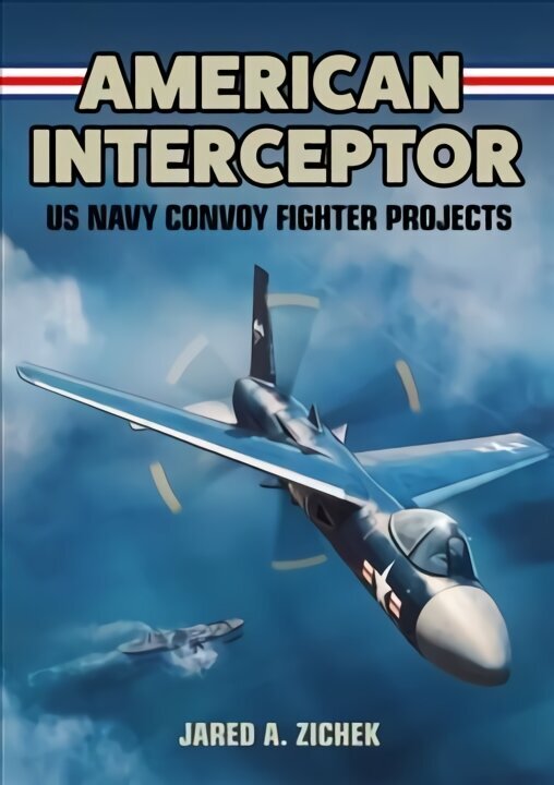 American Interceptor: US Navy Convoy Fighter Projects цена и информация | Ceļojumu apraksti, ceļveži | 220.lv