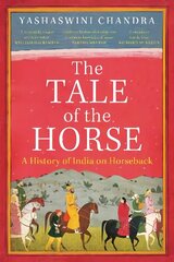 Tale of the Horse: A History of India on Horseback цена и информация | Исторические книги | 220.lv