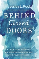 Behind Closed Doors: A Guide to Help Parents and Teens Navigate Through Life's Toughest Issues cena un informācija | Garīgā literatūra | 220.lv