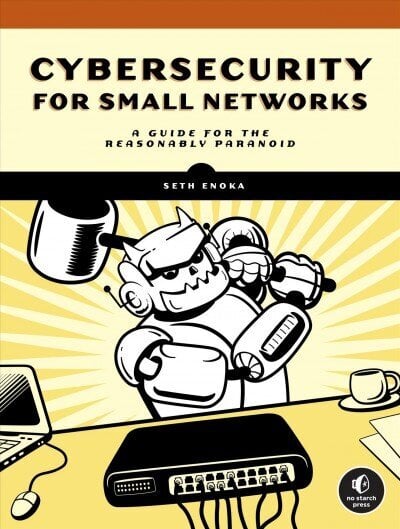 Cybersecurity For Small Networks: A No-Nonsense Guide for the Reasonably Paranoid цена и информация | Ekonomikas grāmatas | 220.lv