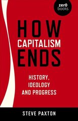 How Capitalism Ends - History, Ideology and Progress цена и информация | Исторические книги | 220.lv