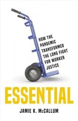 Essential: How the Pandemic Transformed the Long Fight for Worker Justice цена и информация | Книги по экономике | 220.lv