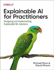 Explainable AI for Practitioners: Designing and Implementing Explainable ML Solutions cena un informācija | Ekonomikas grāmatas | 220.lv