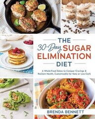 30-day Sugar Elimination Diet: A Whole-Food Detox to Conquer Cravings & Reclaim Health, Customizable for Keto or Low-Carb цена и информация | Книги рецептов | 220.lv