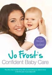 Jo Frost's Confident Baby Care: Everything You Need To Know For The First Year From UK's Most Trusted Nanny цена и информация | Самоучители | 220.lv