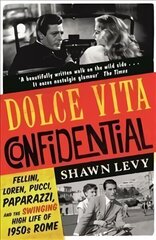 Dolce Vita Confidential: Fellini, Loren, Pucci, Paparazzi and the Swinging High Life of 1950s Rome cena un informācija | Vēstures grāmatas | 220.lv