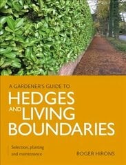 Gardener's Guide to Hedges and Living Boundaries: Selection, planting and maintenance cena un informācija | Grāmatas par dārzkopību | 220.lv