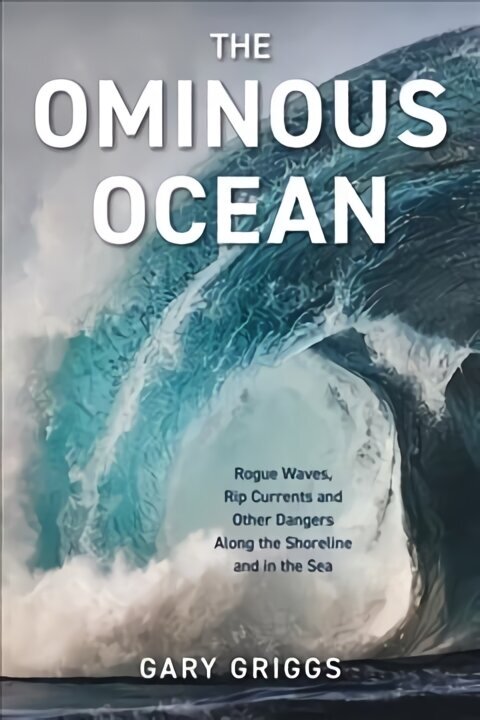 Ominous Ocean: Rogue Waves, Rip Currents and Other Dangers Along the Shoreline and in the Sea cena un informācija | Grāmatas par veselīgu dzīvesveidu un uzturu | 220.lv