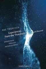 Experiences From the Threshold and Beyond: Understood Through Anthroposophy цена и информация | Духовная литература | 220.lv