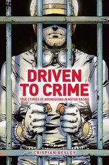 Driven To Crime: True stories of wrongdoing in motor racing цена и информация | Книги о питании и здоровом образе жизни | 220.lv