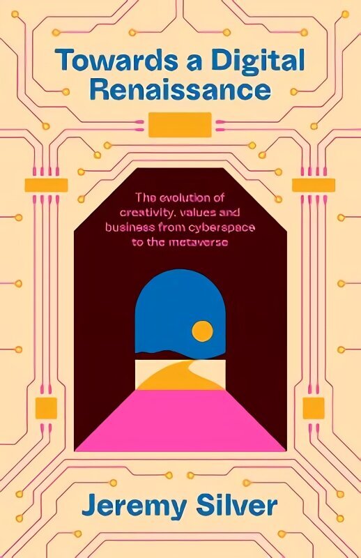 Towards a Digital Renaissance: The evolution of creativity, values and business from cyberspace to the metaverse Main cena un informācija | Ekonomikas grāmatas | 220.lv