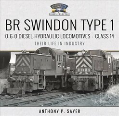 BR Swindon Type 1 0-6-0 Diesel-Hydraulic Locomotives - Class 14: Their Life in Industry цена и информация | Путеводители, путешествия | 220.lv