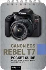 Canon EOS Rebel T7 Pocket Guide: Buttons, Dials, Settings, Modes, and Shooting Tips cena un informācija | Grāmatas par fotografēšanu | 220.lv