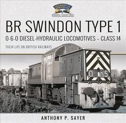 BR Swindon Type 1 0-6-0 Diesel-Hydraulic Locomotives - Class 14: Their Life on British Railways цена и информация | Путеводители, путешествия | 220.lv