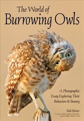 Burrowing Owls: A Visual Essay cena un informācija | Grāmatas par fotografēšanu | 220.lv