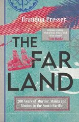 Far Land: 200 Years of Murder, Mania and Mutiny in the South Pacific цена и информация | Исторические книги | 220.lv