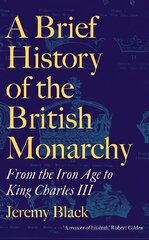 Brief History of the British Monarchy: From the Iron Age to King Charles III цена и информация | Исторические книги | 220.lv