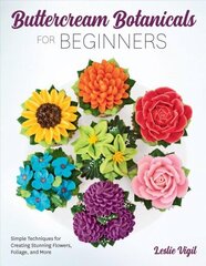 Buttercream Botanicals for Beginners: Simple Techniques for Creating Stunning Flowers, Foliage, and More цена и информация | Книги рецептов | 220.lv
