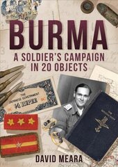Burma: A Soldier's Campaign in 20 Objects cena un informācija | Vēstures grāmatas | 220.lv