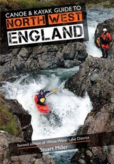 Canoe & Kayak Guide to North West England 2nd Revised edition, Of White Water Lake District cena un informācija | Grāmatas par veselīgu dzīvesveidu un uzturu | 220.lv