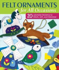 Felt Ornaments for All Occasions: 20 Adorable Patterns to Stitch, Gift, and Decorate цена и информация | Книги о питании и здоровом образе жизни | 220.lv