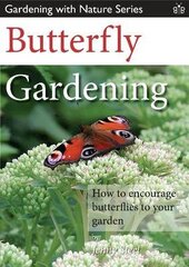 Butterfly Gardening: How to Encourage Butterflies to Your Garden цена и информация | Книги по садоводству | 220.lv