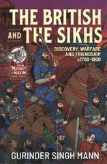 British and the Sikhs: Discovery, Warfare and Friendship C1700-1900. Military and Social Interaction in Imperial India cena un informācija | Vēstures grāmatas | 220.lv