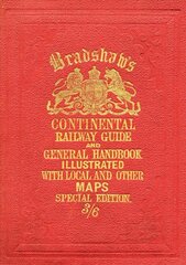 Bradshaw's Continental Railway Guide (full edition): For Travellers Through Europe, with an Epitomized Description of Each Country, and Maps of Europe, Showing the Lines of Railways Opened Full ed цена и информация | Путеводители, путешествия | 220.lv