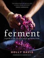 Ferment: A Practical Guide to the Ancient Art of Making Cultured Foods цена и информация | Книги рецептов | 220.lv