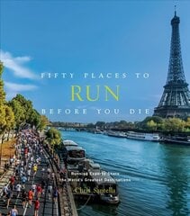 Fifty Places to Run Before You Die: Running Experts Share the World's Greatest Destinations цена и информация | Книги о питании и здоровом образе жизни | 220.lv