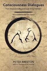 Consciousness Dialogues: From Beginner's Mind through Enlightenment: 150 Conversations with Peter Ralston цена и информация | Книги по социальным наукам | 220.lv