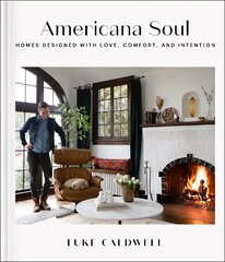 Americana Soul: Homes Designed with Love, Comfort, and Intention цена и информация | Самоучители | 220.lv
