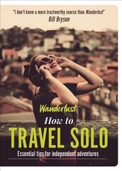 Wanderlust - How to Travel Solo: Holiday tips for independent adventurers цена и информация | Путеводители, путешествия | 220.lv